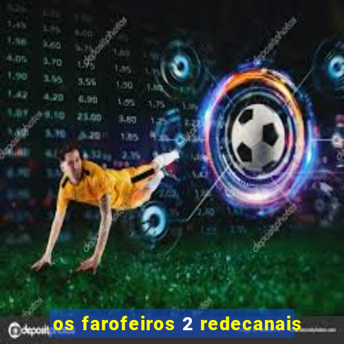 os farofeiros 2 redecanais